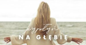 Read more about the article Wypłyń na Głębię. Niech to będzie Ten Rok